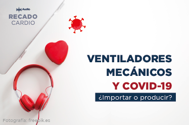 [Podcast] Ventiladores mecánicos y COVID-19 ¿Importar o producir?